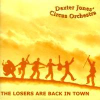 Dexter Jones Circus Orchestra : The Losers Are Back in Town Dexter Jones Circus Orchestra : The Losers Are Back in Town